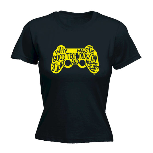 Why Waste Good Technology On Science And Medicine - Funny Womens T-Shirt Tshirt