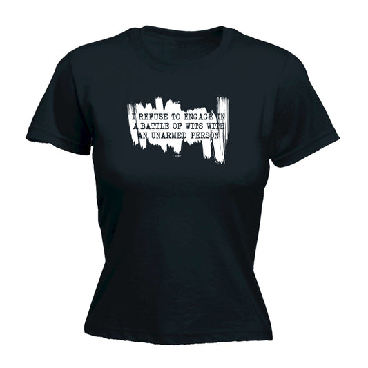 Refuse To Engage In A Battle Of Wits Unarmed Person - Funny Womens T-Shirt Tshirt