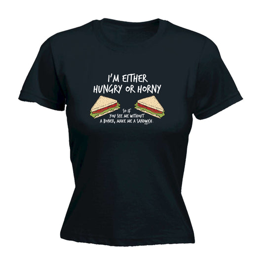 Im Either Hungry Or Horny - Funny Womens T-Shirt Tshirt