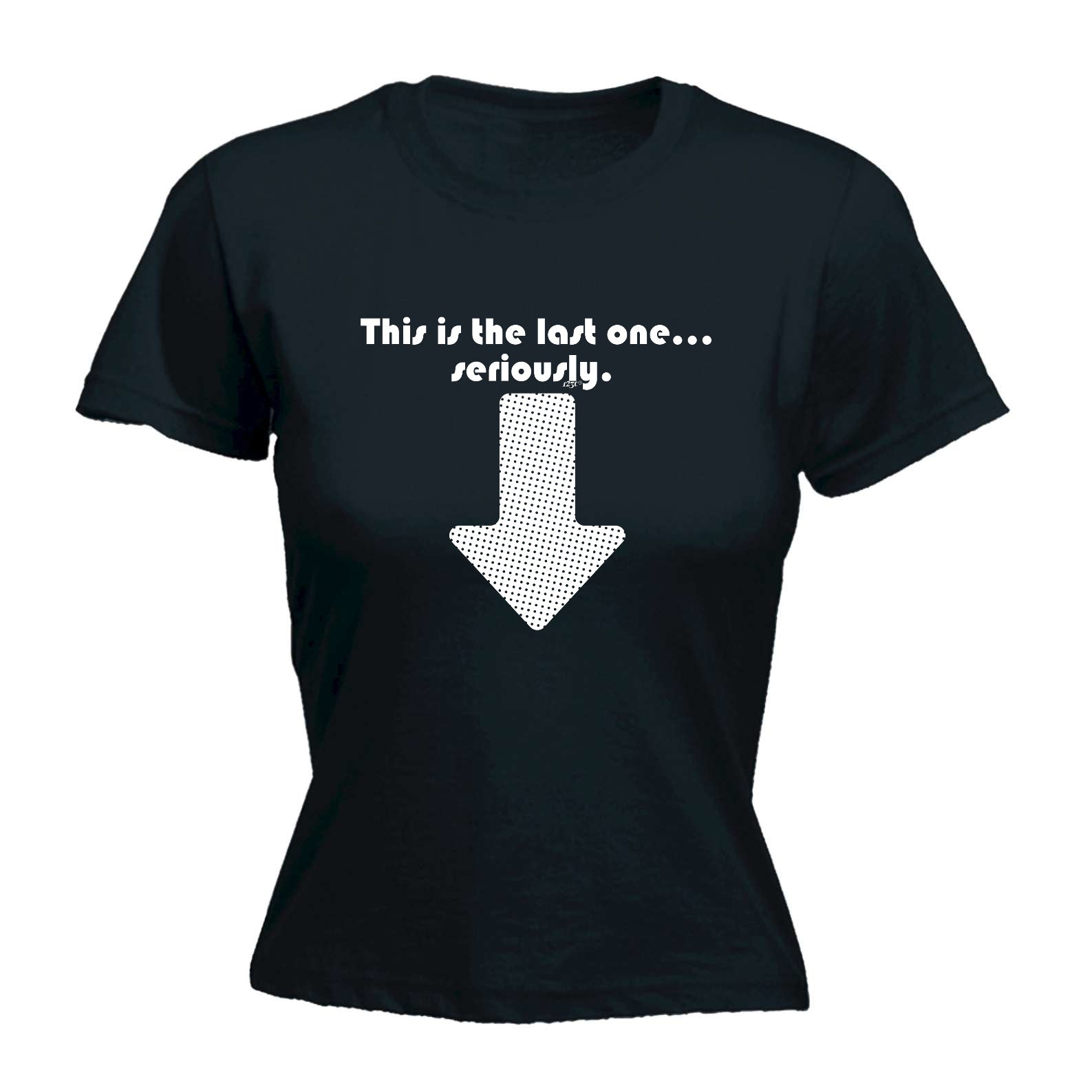 This Is My Last One Seriously - Funny Womens T-Shirt Tshirt