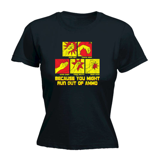 Because You Might Run Out Of Ammo - Funny Womens T-Shirt Tshirt