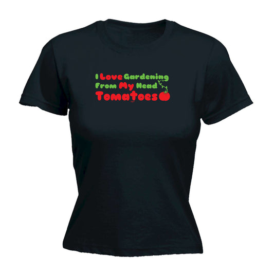 Love Gardening From My Head Tomatoes - Funny Womens T-Shirt Tshirt