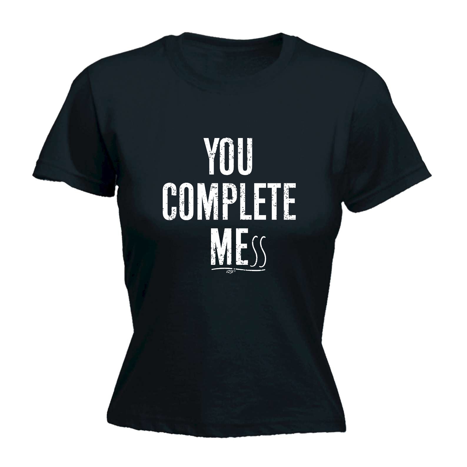 You Complete Mess - Funny Womens T-Shirt Tshirt
