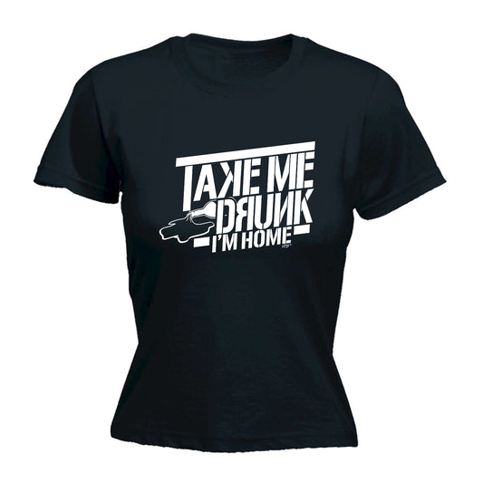 Take Me Drunk Im Home - Funny Womens T-Shirt Tshirt