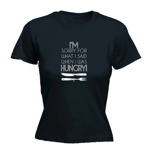 Im Sorry For What Said When Hungry Fork Knife - Funny Womens T-Shirt Tshirt