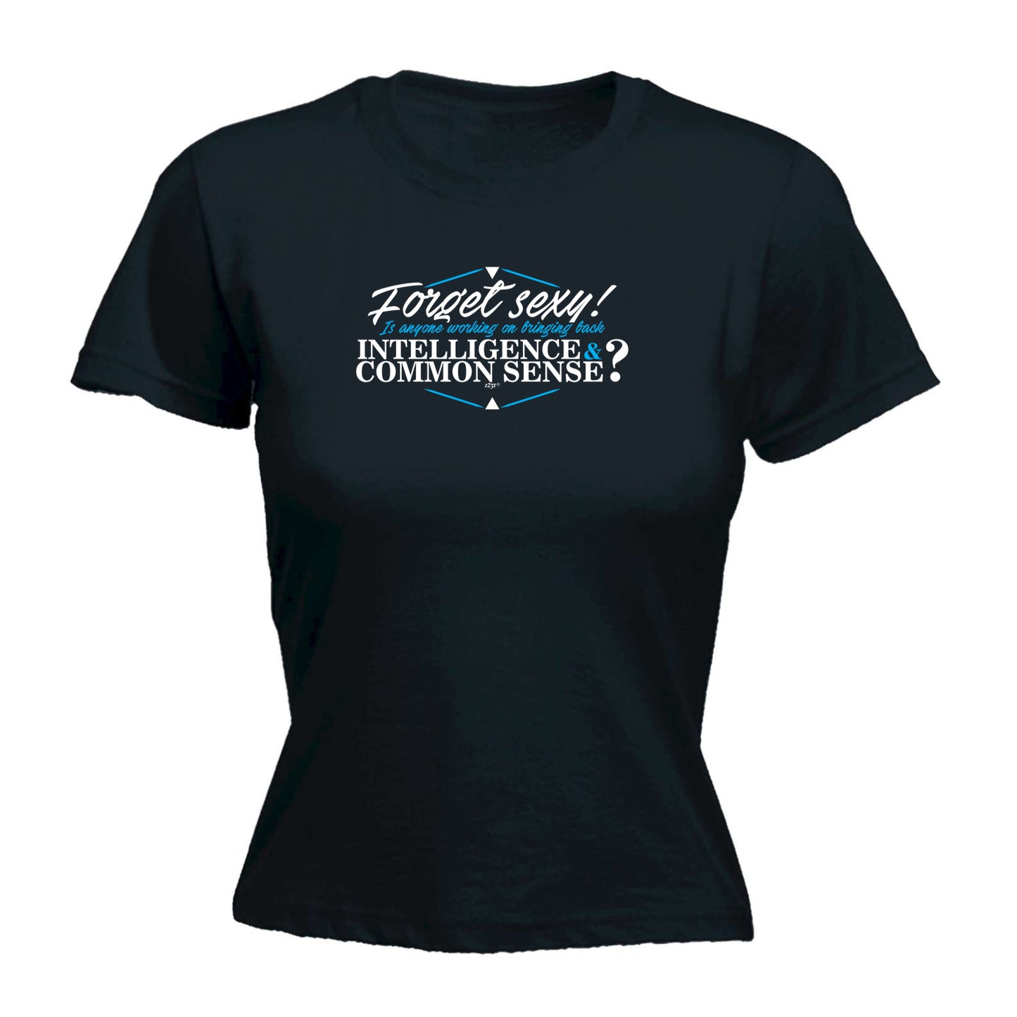 Forget S Xy Is Anyone Working On Bringing Back Intelligence - Funny Womens T-Shirt Tshirt