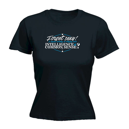 Forget S Xy Is Anyone Working On Bringing Back Intelligence - Funny Womens T-Shirt Tshirt