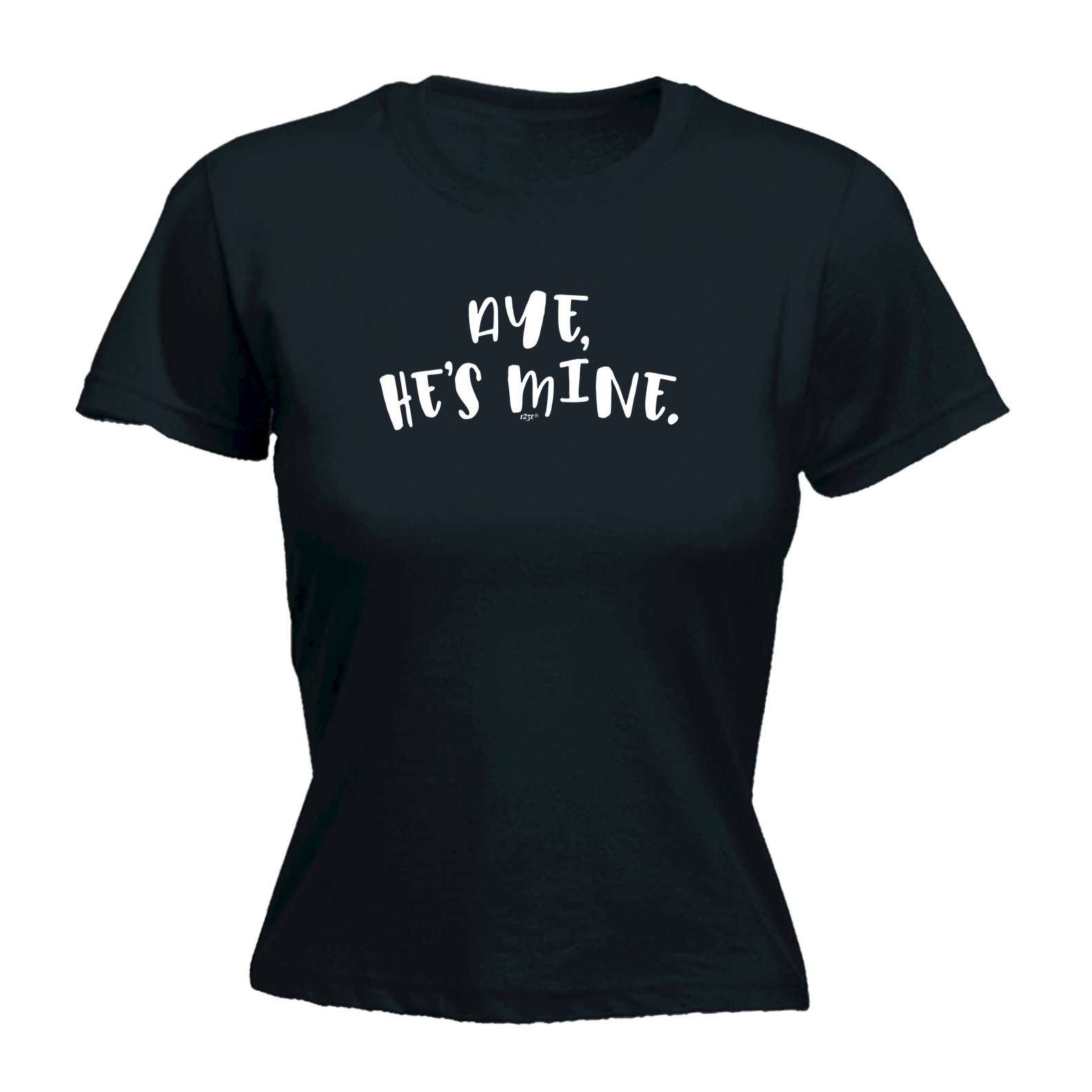 Aye Hes Mine - Funny Womens T-Shirt Tshirt