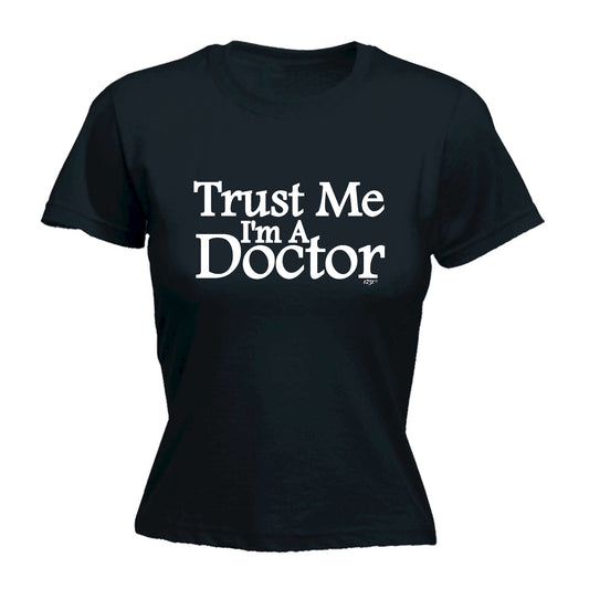 Trust Me Im A Doctor - Funny Womens T-Shirt Tshirt