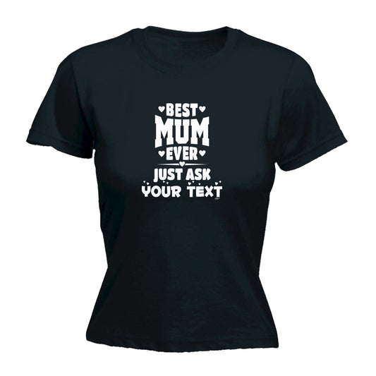 Best Mum Ever Just Ask Your Text Personalised - Funny Womens T-Shirt Tshirt