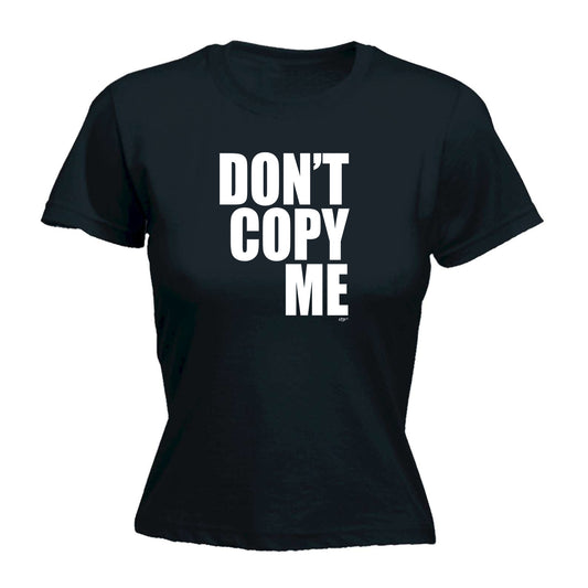 Dont Copy Me - Funny Womens T-Shirt Tshirt