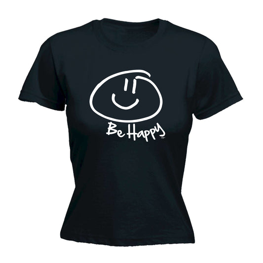 Be Happy - Funny Womens T-Shirt Tshirt