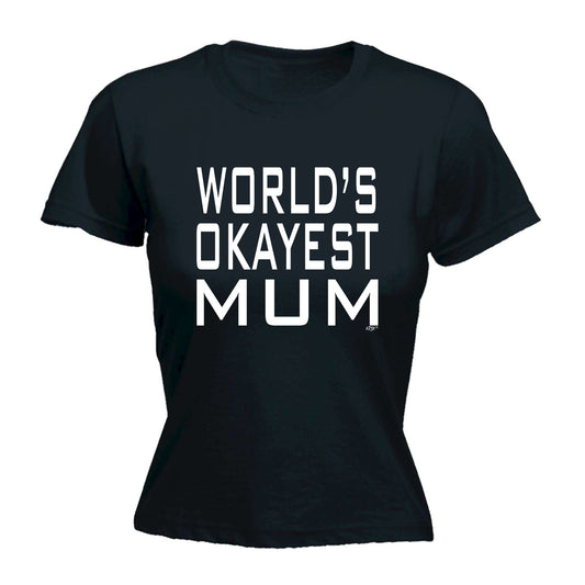 Worlds Okayest Mum - Funny Womens T-Shirt Tshirt