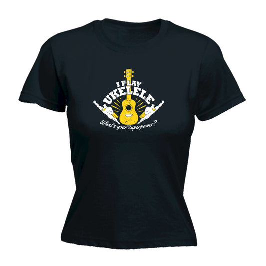 Play Ukelele Whats You Superpower - Funny Womens T-Shirt Tshirt