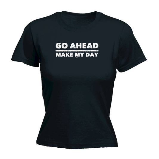 Go Ahead Make My Day - Funny Womens T-Shirt Tshirt