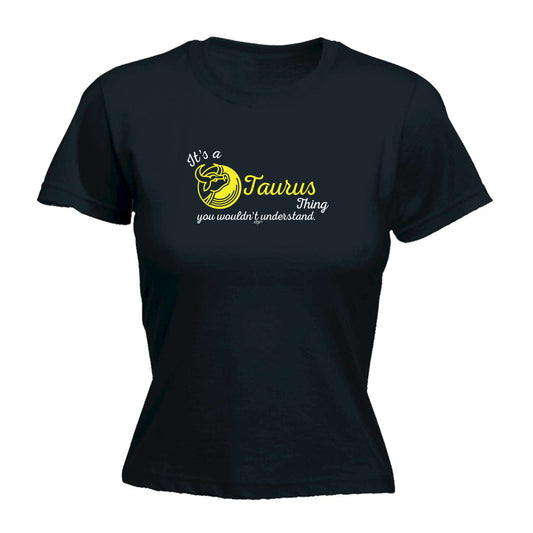Its A Taurus Thing You Wouldnt Understand - Funny Womens T-Shirt Tshirt