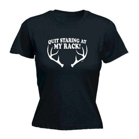 Quit Staring At My Rack - Funny Womens T-Shirt Tshirt