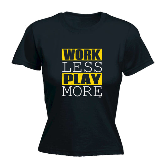 Work Less Play More - Funny Womens T-Shirt Tshirt