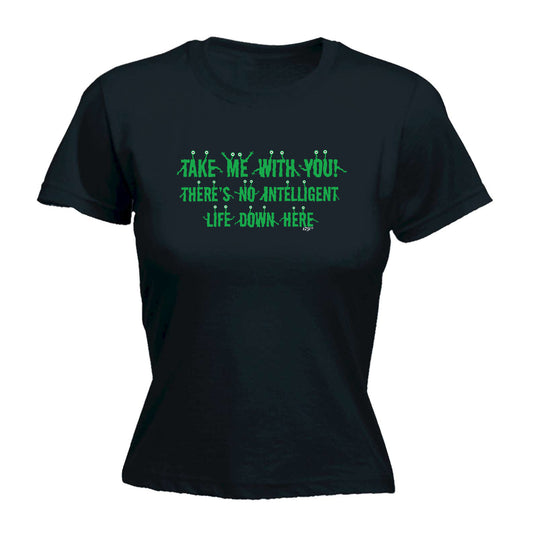 Take Me With You Alien - Funny Womens T-Shirt Tshirt