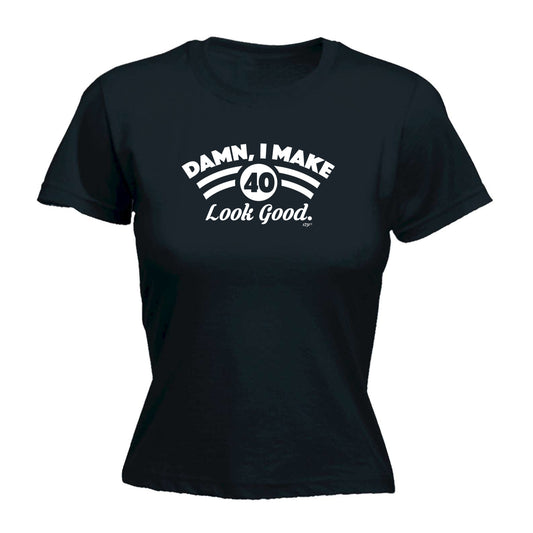 Damn Make 40 Look Good Age Birthday - Funny Womens T-Shirt Tshirt