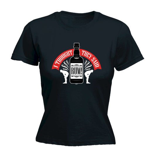 Thought They Said Rum - Funny Womens T-Shirt Tshirt