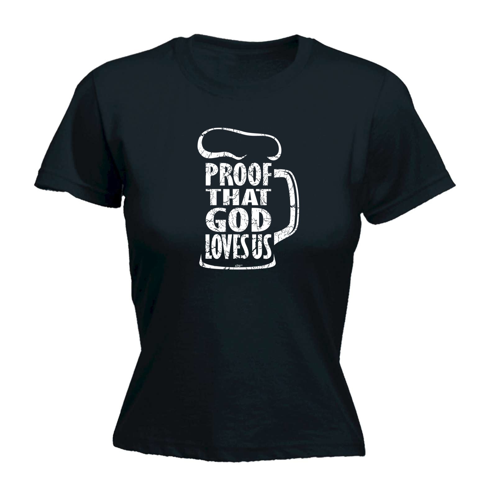 Proof That God Loves Us - Funny Womens T-Shirt Tshirt