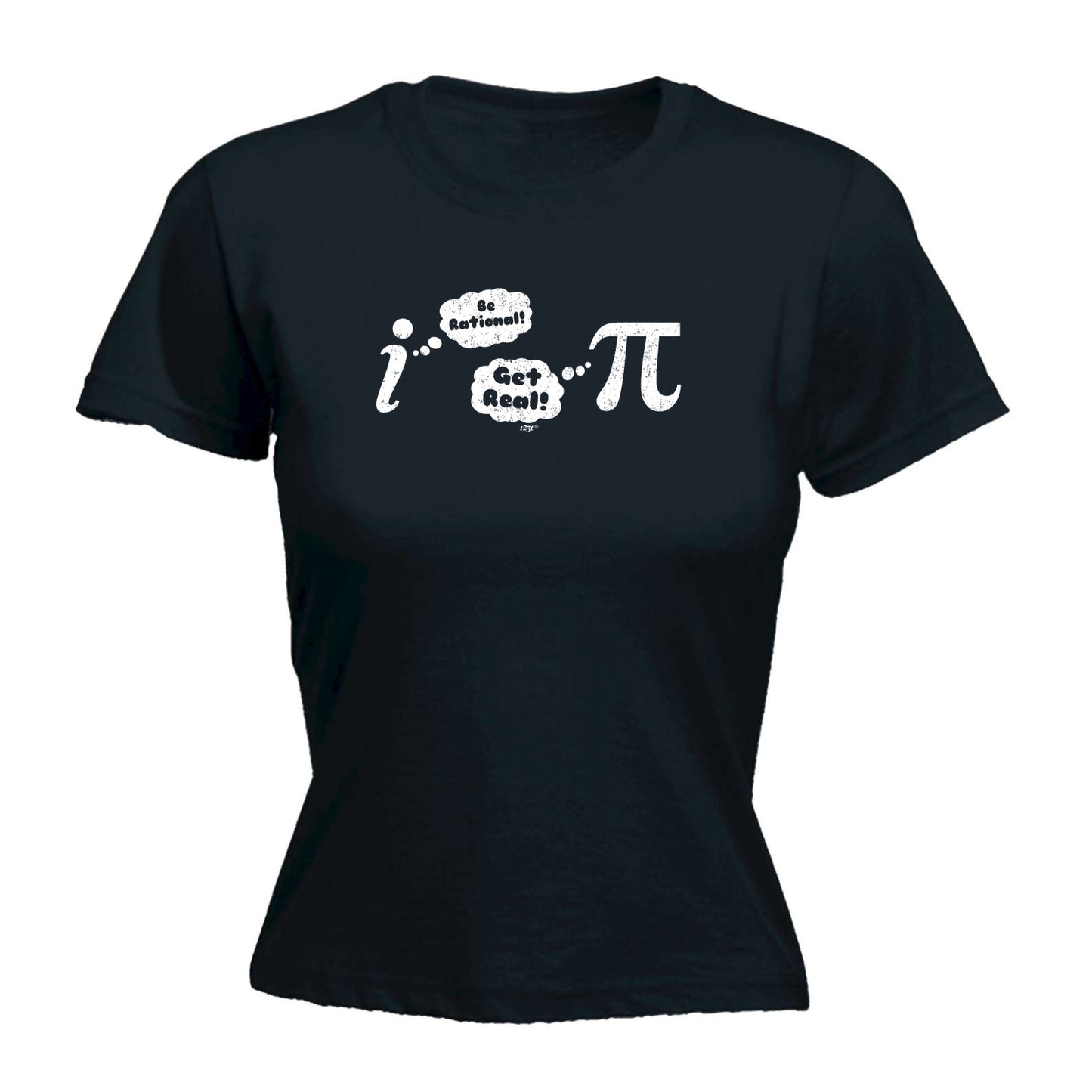 Be Rational Get Real - Funny Womens T-Shirt Tshirt