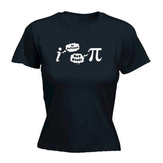 Be Rational Get Real - Funny Womens T-Shirt Tshirt