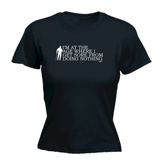 Im At The Age Where I Get Sore - Funny Womens T-Shirt Tshirt