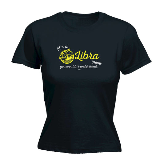 Its A Libra Thing You Wouldnt Understand - Funny Womens T-Shirt Tshirt