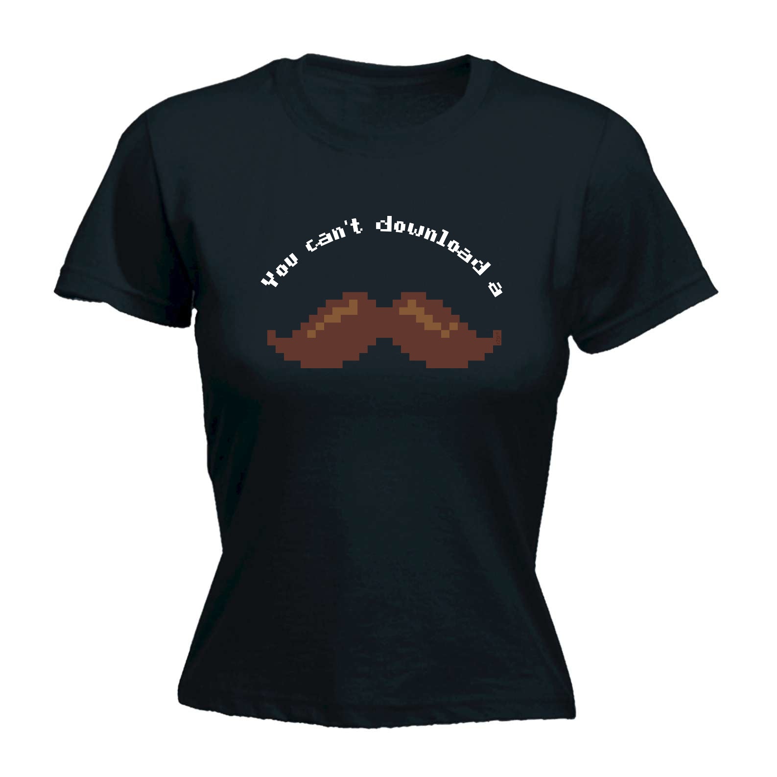 You Cant Download A Moustache - Funny Womens T-Shirt Tshirt