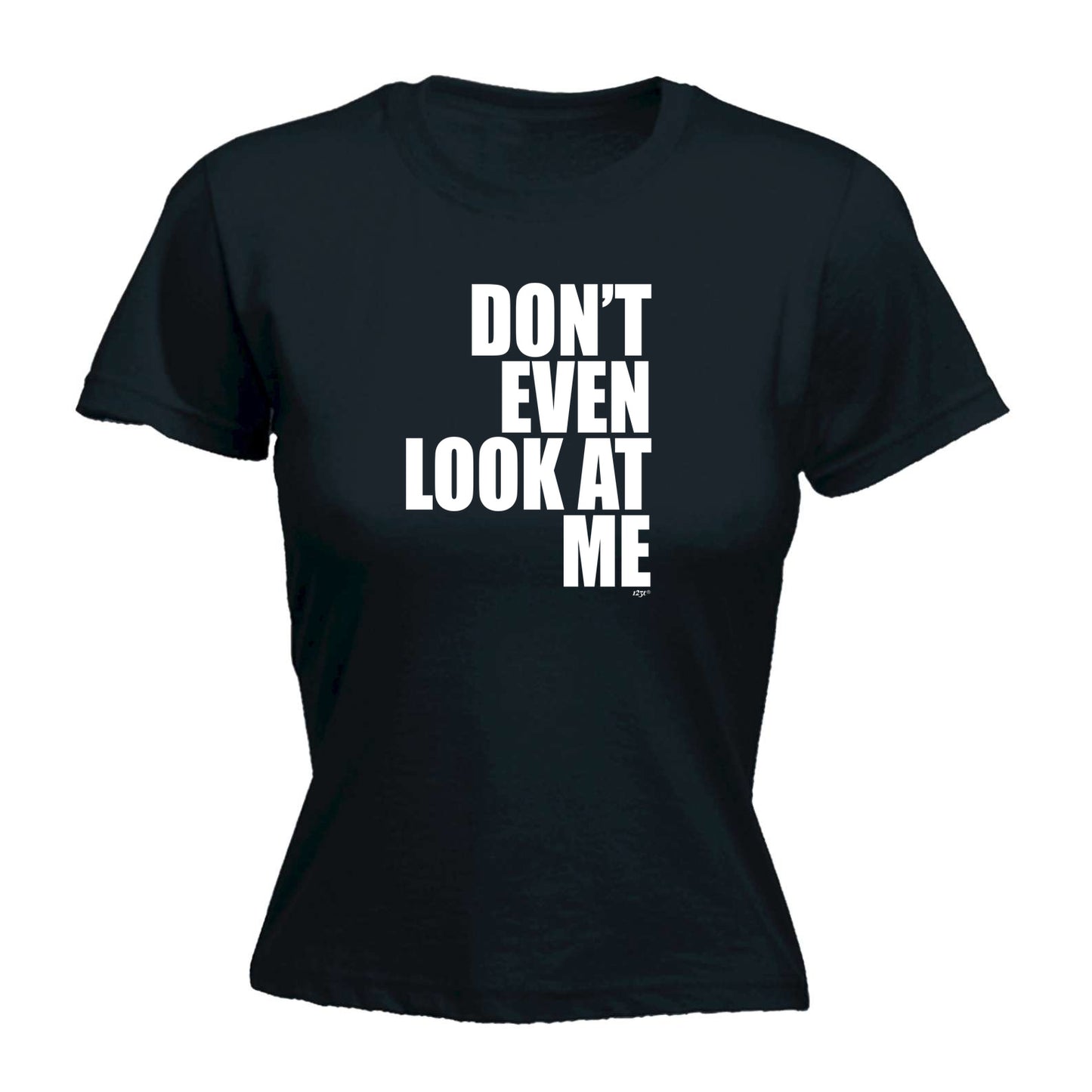 Dont Even Look At Me - Funny Womens T-Shirt Tshirt