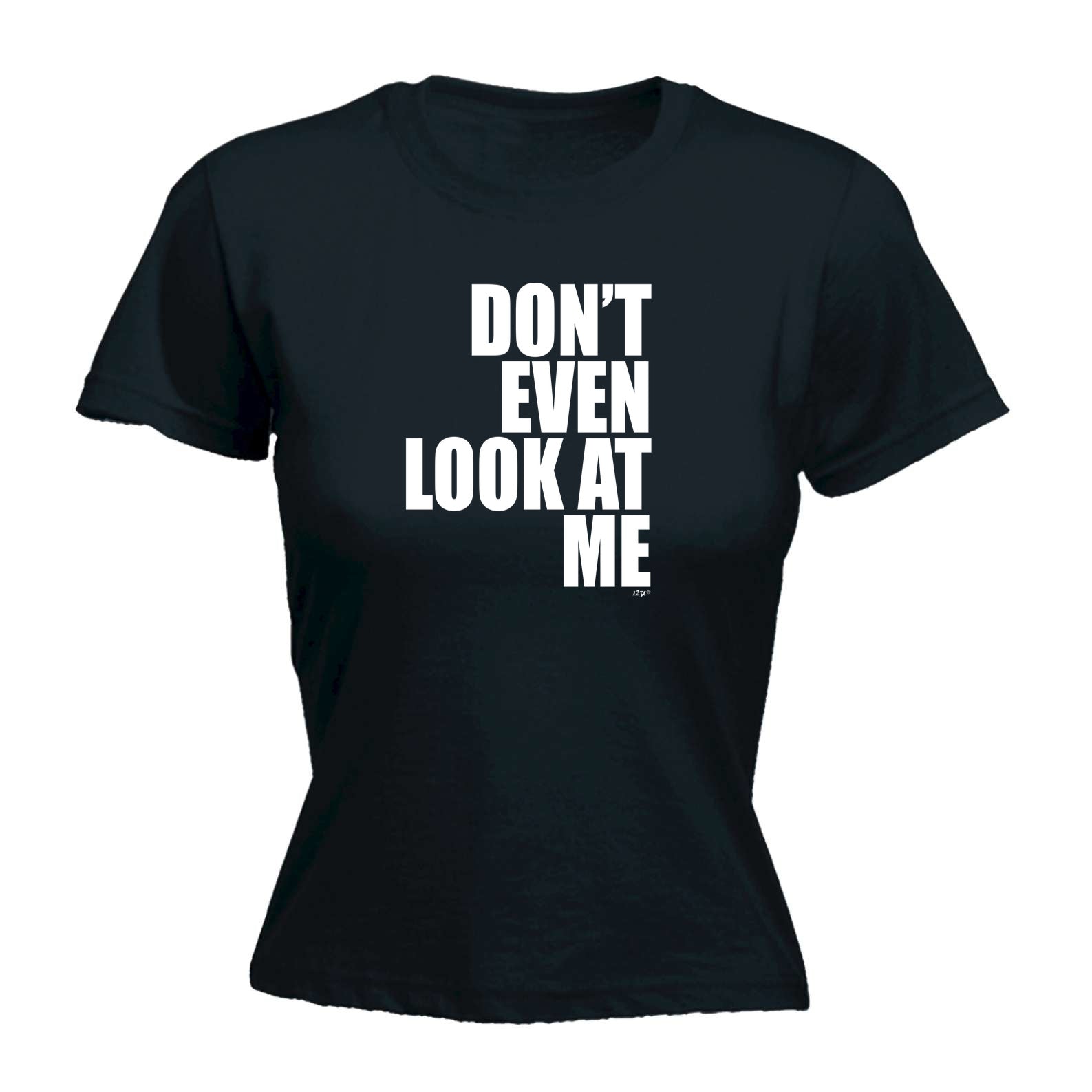 Dont Even Look At Me - Funny Womens T-Shirt Tshirt