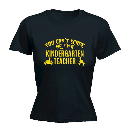 You Cant Scare Me Im A Kindergarten Teacher - Funny Womens T-Shirt Tshirt
