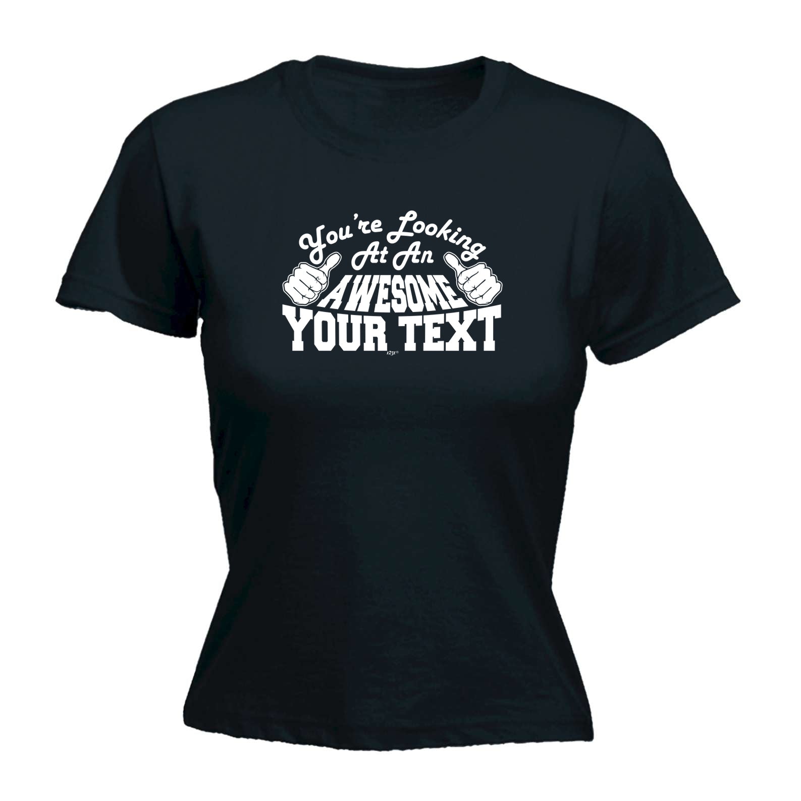 Youre Looking At An Awesome Your Text Personalised - Funny Womens T-Shirt Tshirt