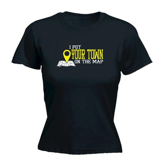 Put On The Map Your Town - Funny Womens T-Shirt Tshirt