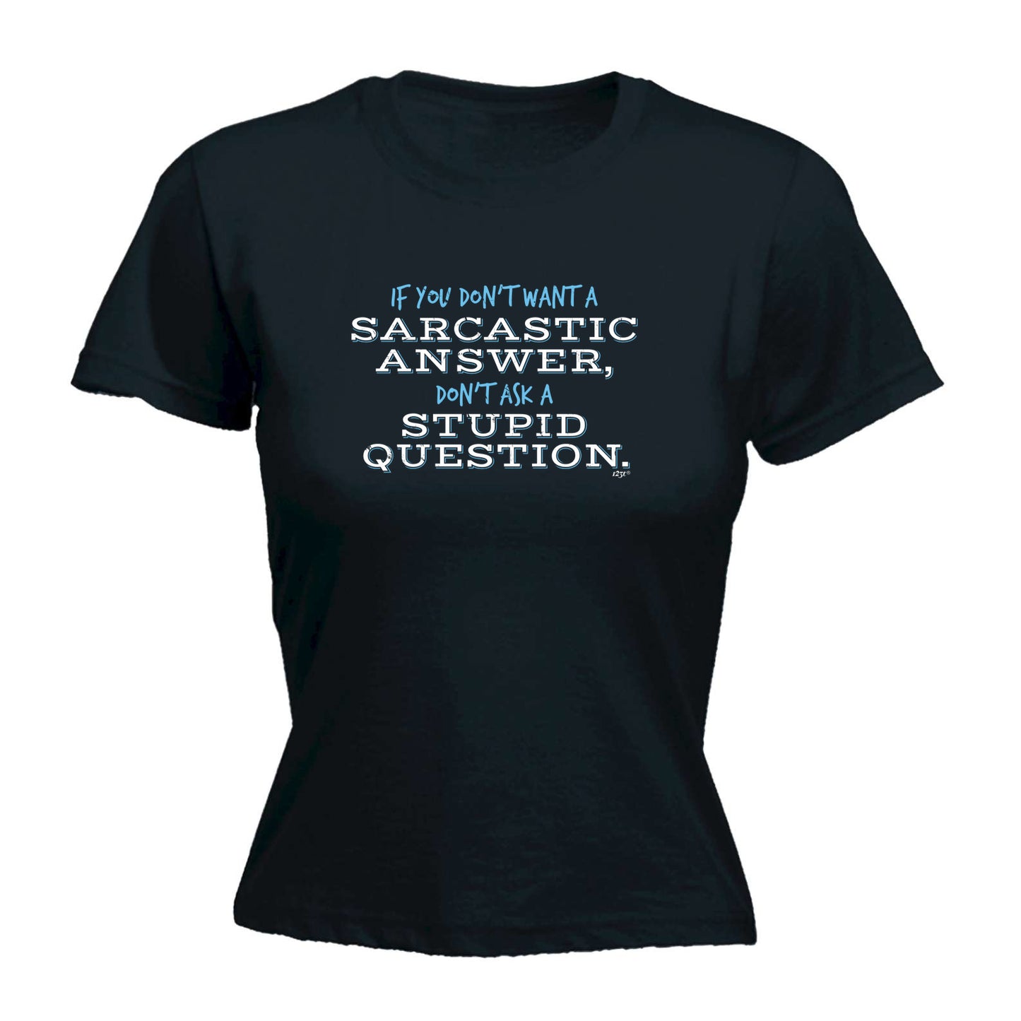 Dont Want A Sarcastic Answer - Funny Womens T-Shirt Tshirt