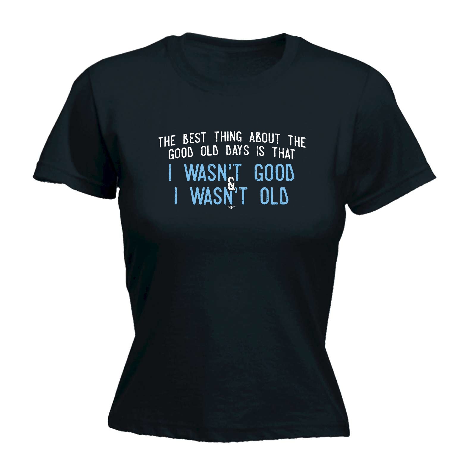 The Best Thing About The Good Old Days - Funny Womens T-Shirt Tshirt