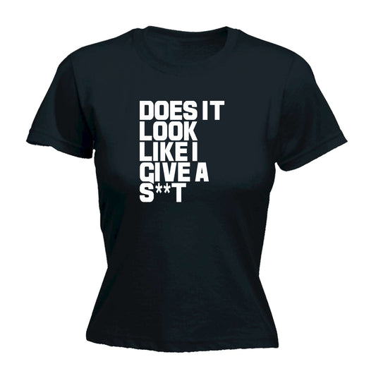 Does It Look Like I Give - Funny Womens T-Shirt Tshirt