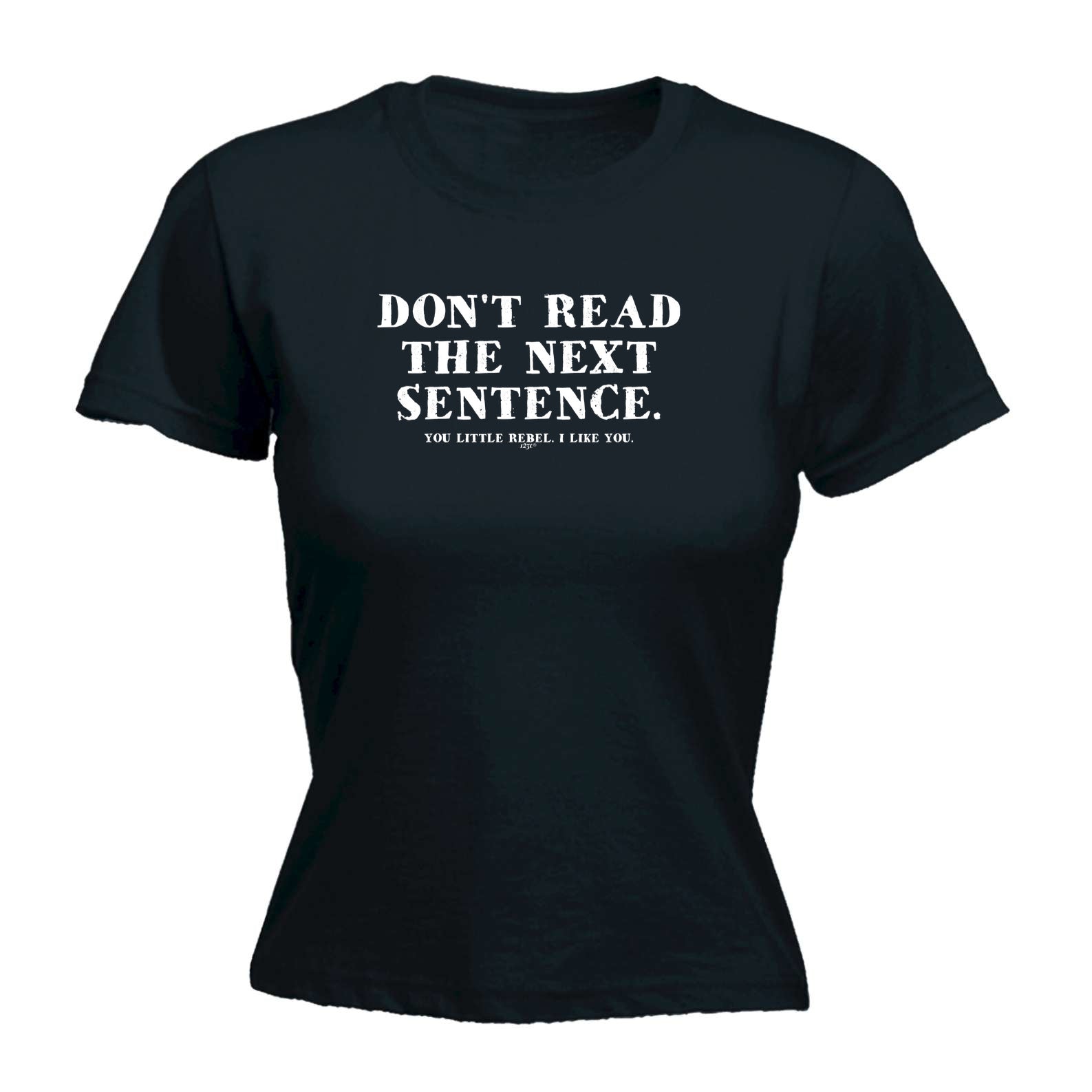 Dont Read The Next Sentence - Funny Womens T-Shirt Tshirt