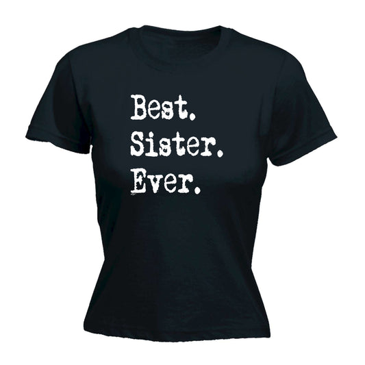 Best Sister Ever - Funny Womens T-Shirt Tshirt