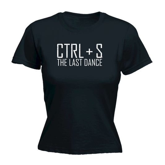 Ctrl S Save The Last Dance - Funny Womens T-Shirt Tshirt