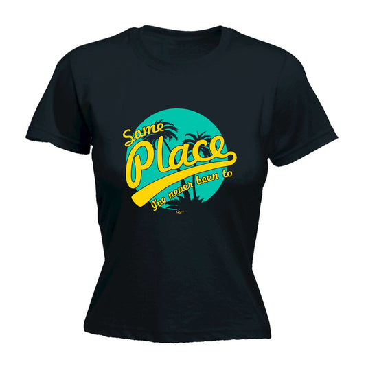 Some Place Ive Never Been To - Funny Womens T-Shirt Tshirt