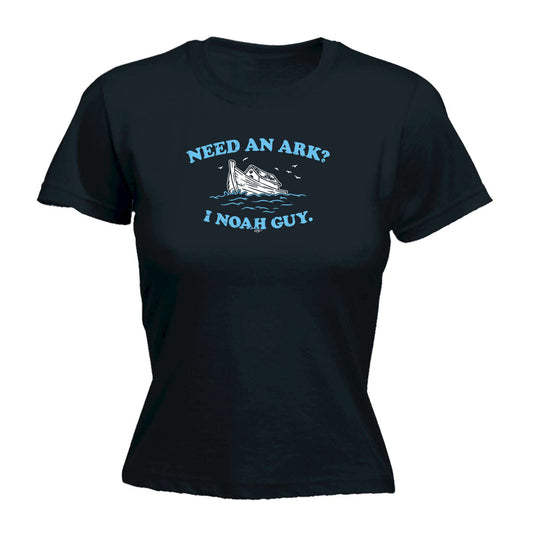 Need An Ark Noah Guy - Funny Womens T-Shirt Tshirt