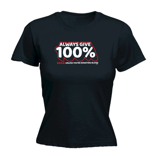 Give 100 Unless Donating Blood - Funny Womens T-Shirt Tshirt