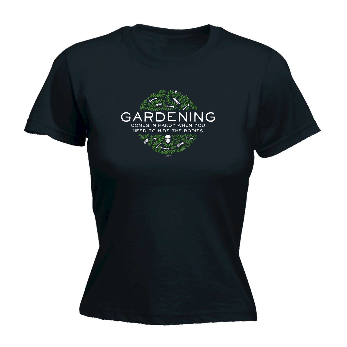 Gardening Comes In Handy When You Need To Hide The Bodies - Funny Womens T-Shirt Tshirt