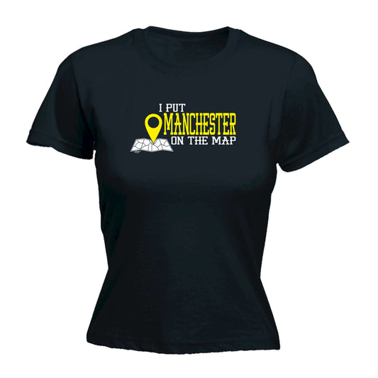 Put On The Map Manchester - Funny Womens T-Shirt Tshirt