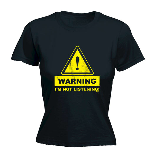 Warning Im Not Listening - Funny Womens T-Shirt Tshirt