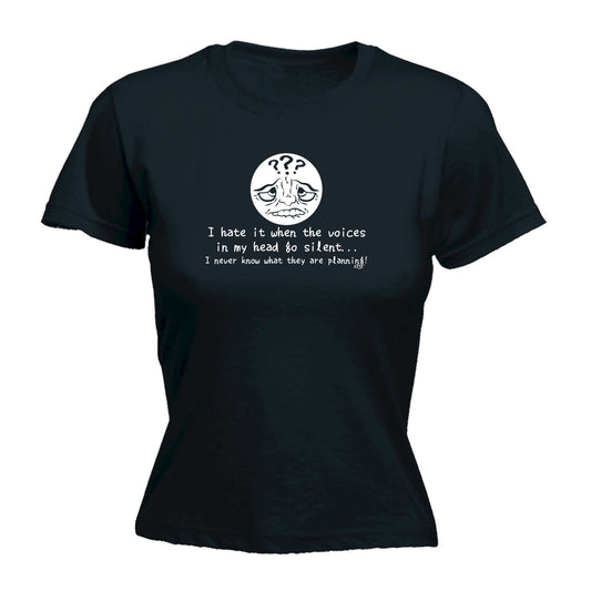 Hate It When The Voices In My Head Go Silent - Funny Womens T-Shirt Tshirt