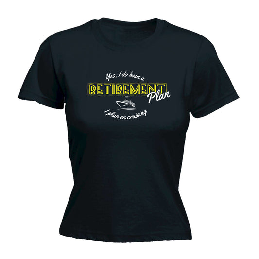 Yes Do Have A Retirement Plan Cruising - Funny Womens T-Shirt Tshirt